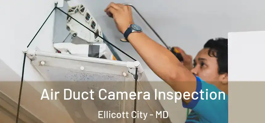 Air Duct Camera Inspection Ellicott City - MD
