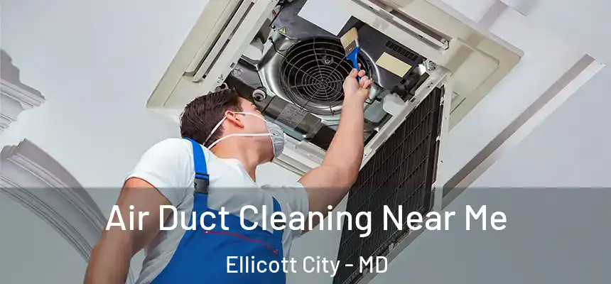 Air Duct Cleaning Near Me Ellicott City - MD
