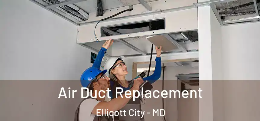 Air Duct Replacement Ellicott City - MD