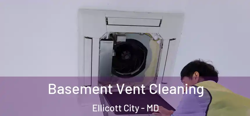 Basement Vent Cleaning Ellicott City - MD
