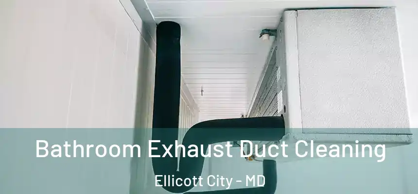 Bathroom Exhaust Duct Cleaning Ellicott City - MD