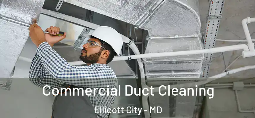 Commercial Duct Cleaning Ellicott City - MD