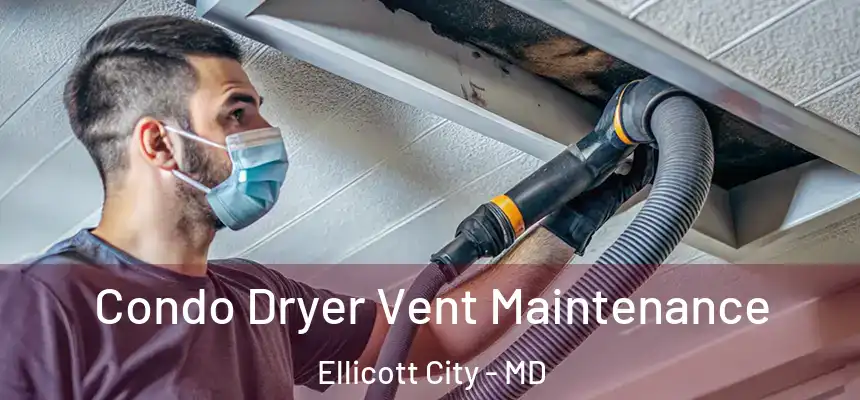 Condo Dryer Vent Maintenance Ellicott City - MD