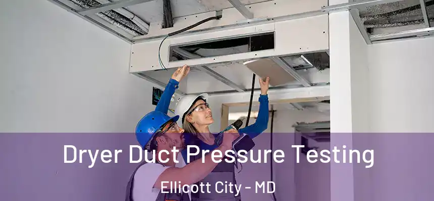 Dryer Duct Pressure Testing Ellicott City - MD