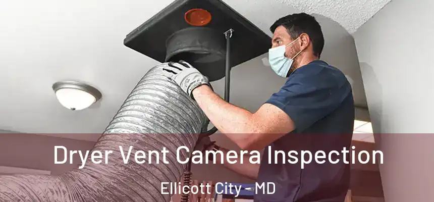 Dryer Vent Camera Inspection Ellicott City - MD