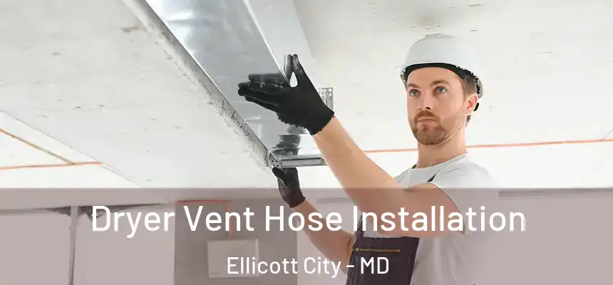 Dryer Vent Hose Installation Ellicott City - MD