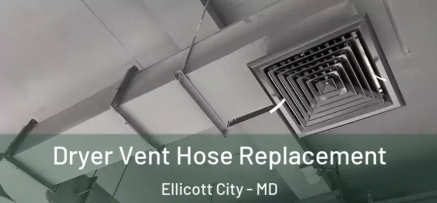 Dryer Vent Hose Replacement Ellicott City - MD