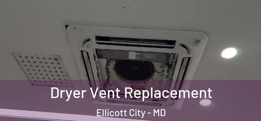 Dryer Vent Replacement Ellicott City - MD
