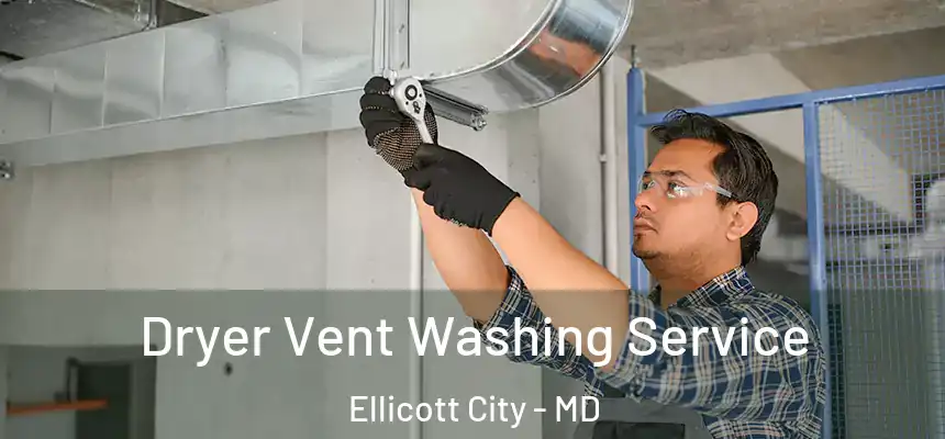 Dryer Vent Washing Service Ellicott City - MD