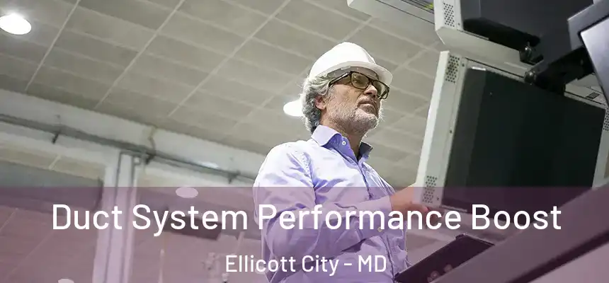 Duct System Performance Boost Ellicott City - MD