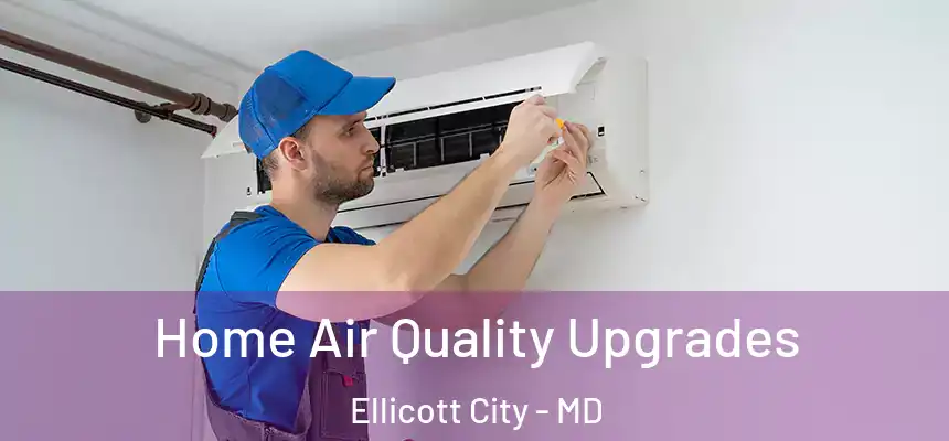 Home Air Quality Upgrades Ellicott City - MD
