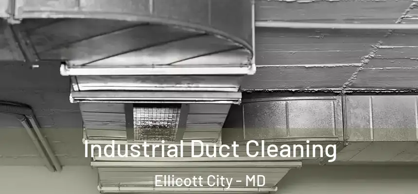 Industrial Duct Cleaning Ellicott City - MD