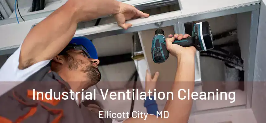 Industrial Ventilation Cleaning Ellicott City - MD