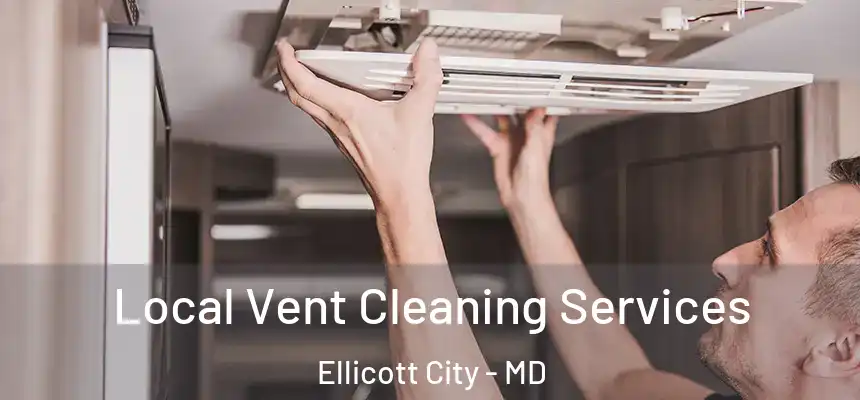 Local Vent Cleaning Services Ellicott City - MD
