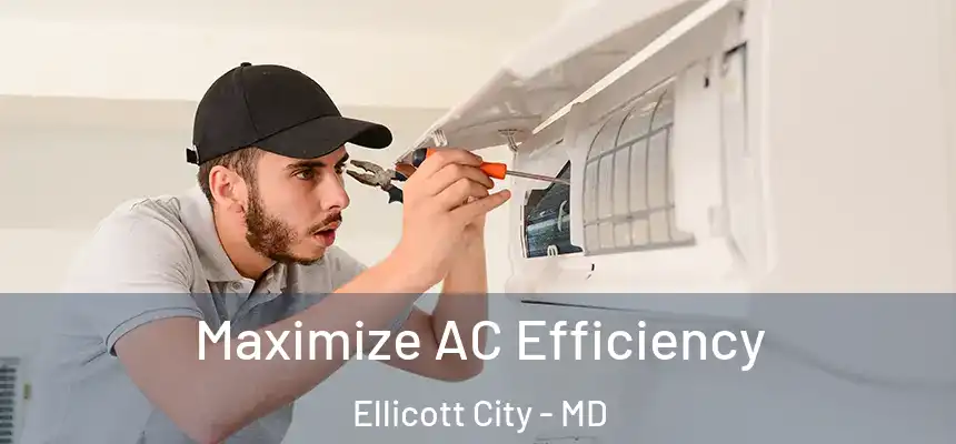 Maximize AC Efficiency Ellicott City - MD