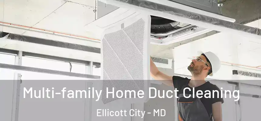 Multi-family Home Duct Cleaning Ellicott City - MD