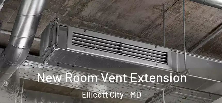 New Room Vent Extension Ellicott City - MD