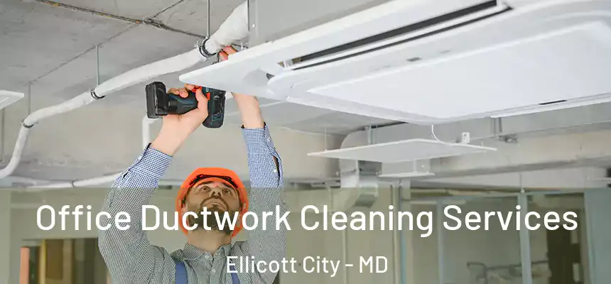 Office Ductwork Cleaning Services Ellicott City - MD