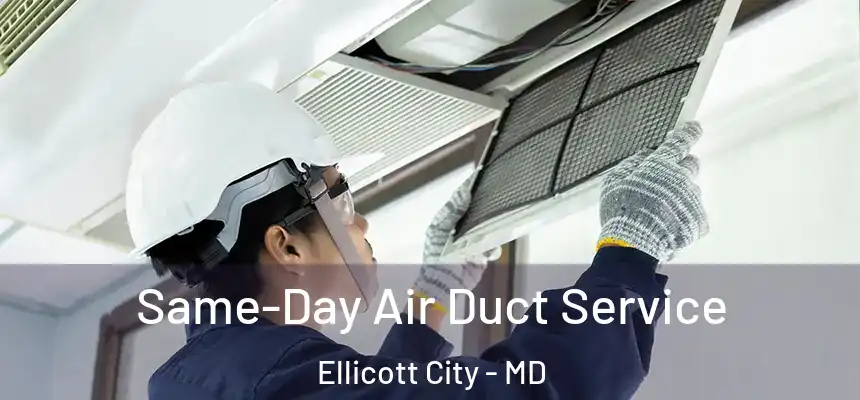 Same-Day Air Duct Service Ellicott City - MD