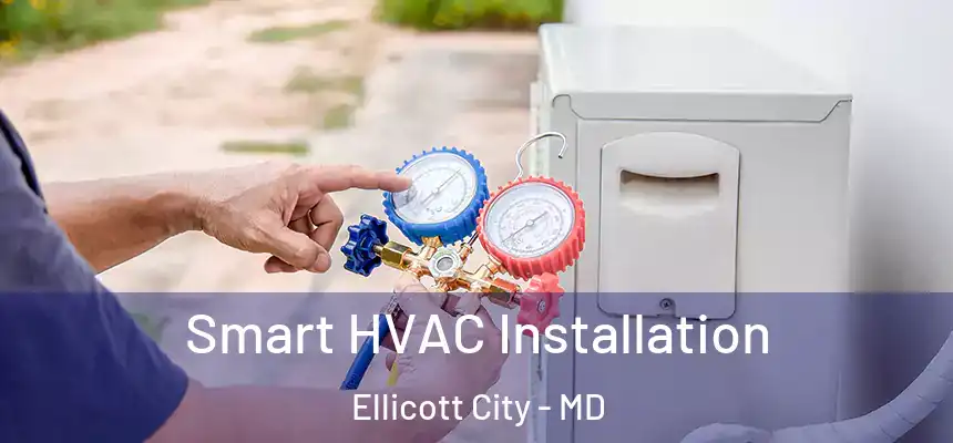 Smart HVAC Installation Ellicott City - MD