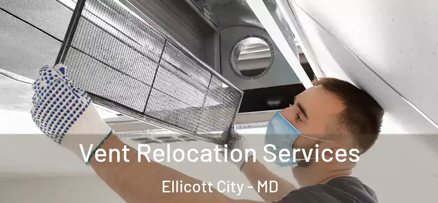 Vent Relocation Services Ellicott City - MD