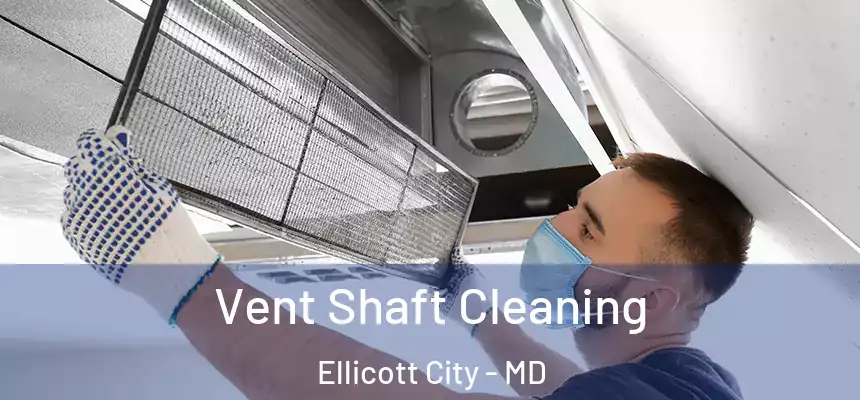 Vent Shaft Cleaning Ellicott City - MD