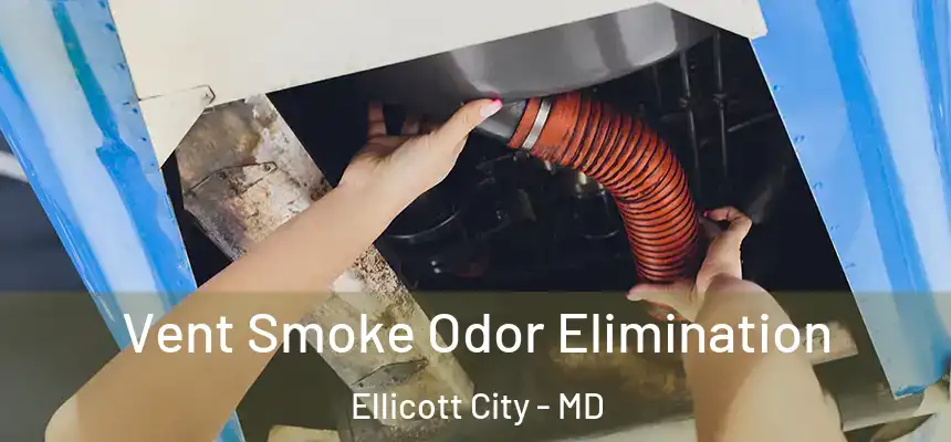 Vent Smoke Odor Elimination Ellicott City - MD