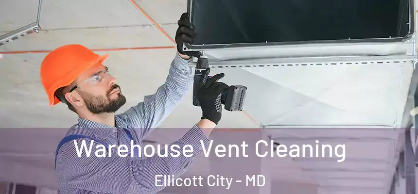 Warehouse Vent Cleaning Ellicott City - MD