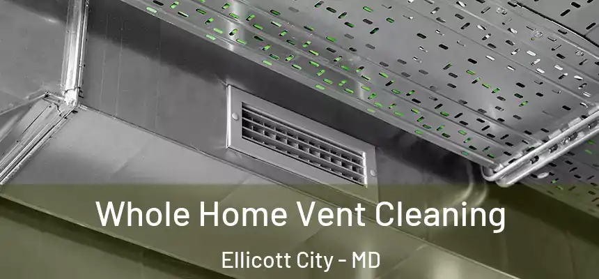Whole Home Vent Cleaning Ellicott City - MD