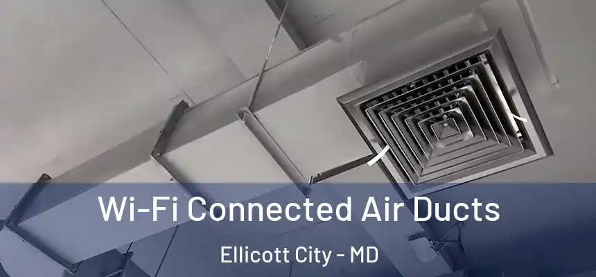 Wi-Fi Connected Air Ducts Ellicott City - MD